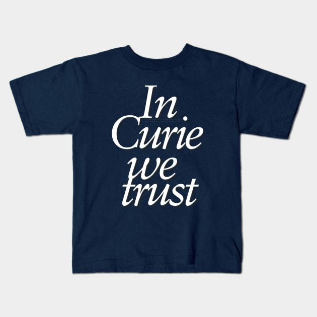 In science we trust (In Curie) Kids T-Shirt by Yourmung